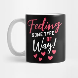 Feeling Some Type of Way! about Love Mug